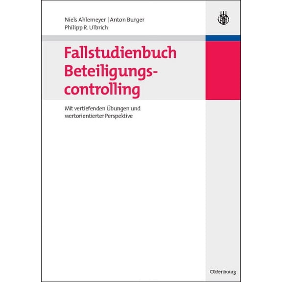 Fallstudienbuch Beteiligungscontrolling: Mit Vertiefenden Ãbungen Und Wertorientierter Perspektive, (Paperback)