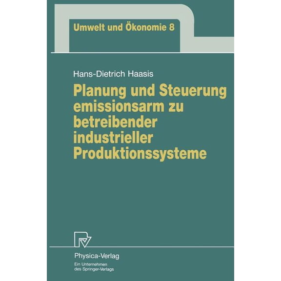 Umwelt Und Ãkonomie Planung Und Steuerung Emissionsarm Zu Betreibender Industrieller Produktionssysteme, Book 8, (Paperback)