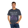 thumbnail image 4 of I May Be Little But I'm Going To Be Promoted To Big Sister Unisex Garment-Dyed T-shirt, 4 of 4