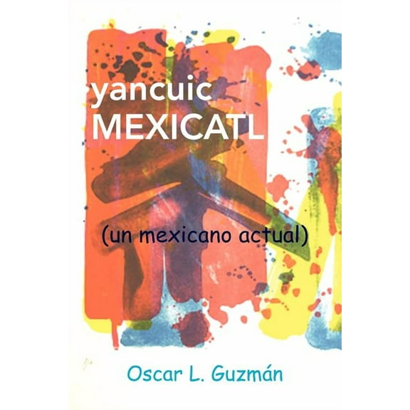 yancuic MEXICATL : Un Mexicano Actual