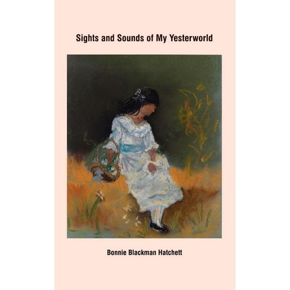 Sights and Sounds of My Yesterworld (Paperback)