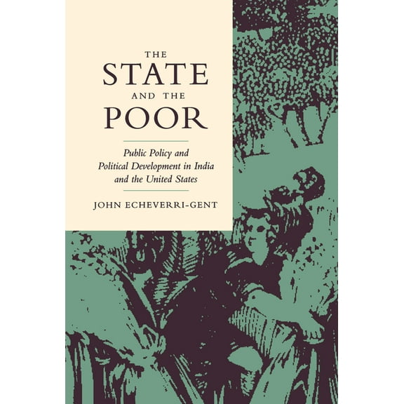 The State and the Poor: Public Policy and Political Development in India and the United States, (Hardcover)