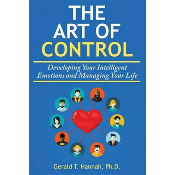 The Art of Control: Developing Your Intelligent Emotions and Managing Your Life
