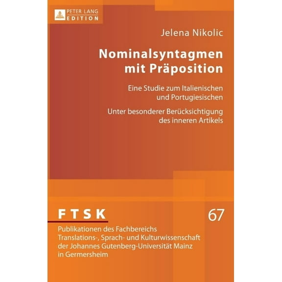 Ftsk. Publikationen Des Fachbereichs Translations-, Sprach-: Nominalsyntagmen mit Praeposition: Eine Studie zum Italienischen und Portugiesischen- Unter besonderer Beruecksichtigung des inneren Artike