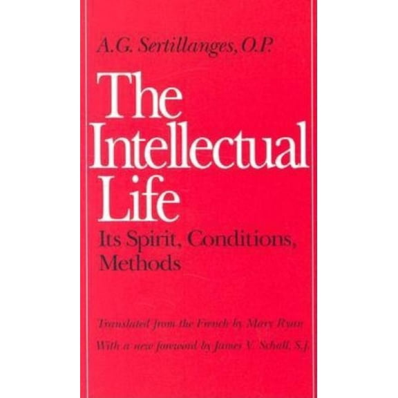 The Intellectual Life: Its Spirit, Conditions, Methods, (Paperback)