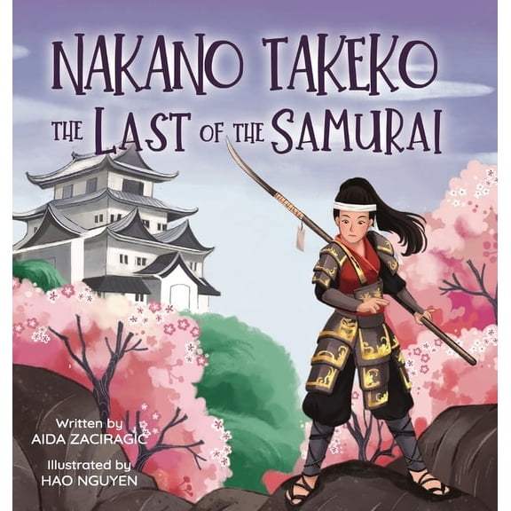 Brave Girls Legacy Nakano Takeko - The Last of the Samurai: A Children's Book About One of the Last Female Samurai for Kids Ages 6-10, Book 2, (Hardcover)