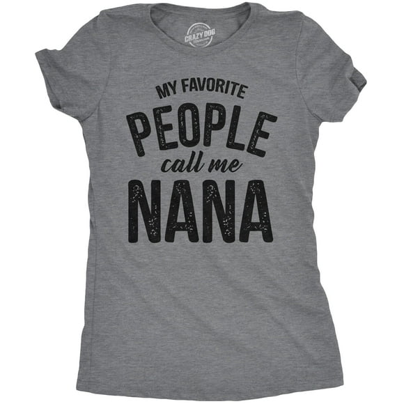 Womens My Favorite People Call Me Nana T shirt Funny Mothers Day Grandma Gift (Dark Heather Grey) - L