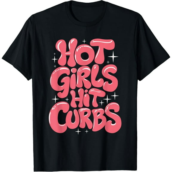 Hot Girls Hit Curbs Female Driver Meme T-Shirt