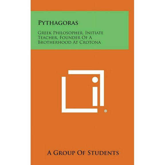 Pythagoras: Greek Philosopher, Initiate Teacher, Founder of a Brotherhood at Crotona (Hardcover)