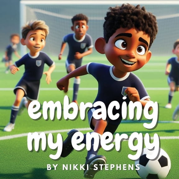 Embracing my energy: An inspiring soccer story of self confidence for kids with ADHD, (Paperback)