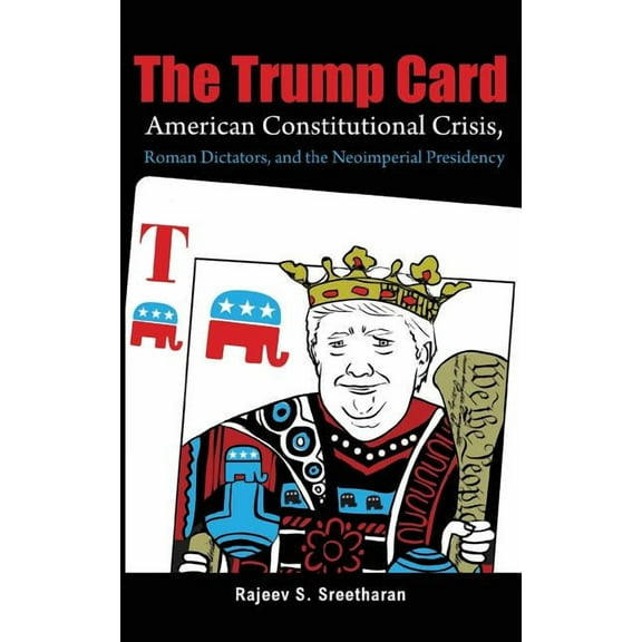 The Trump Card: American Constitutional Crisis, Roman Dictators, and the Neoimperial Presidency