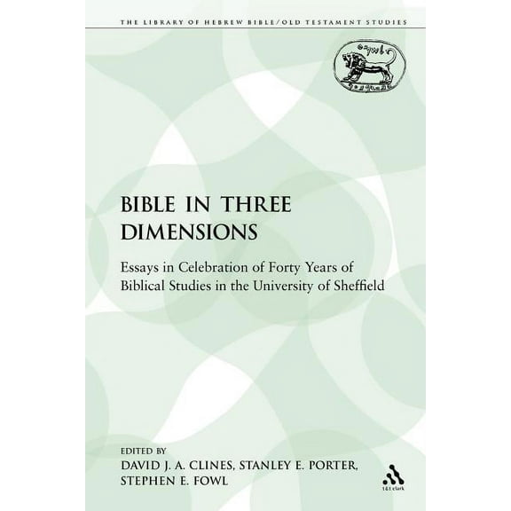 Library of Hebrew Bible/Old Testament St The Bible in Three Dimensions: Essays in Celebration of Forty Years of Biblical Studies in the University of Sheffield, Book 87, (Paperback)