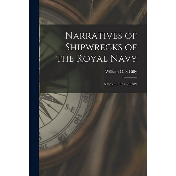 Narratives of Shipwrecks of the Royal Navy [microform] : Between 1793 and 1849