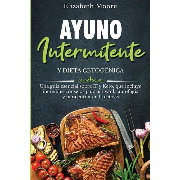 Ayuno intermitente y dieta cetogÃ©nica: Una guÃ­a esencial sobre IF y Keto, que incluye increÃ­bles consejos para activar l, (Paperback)
