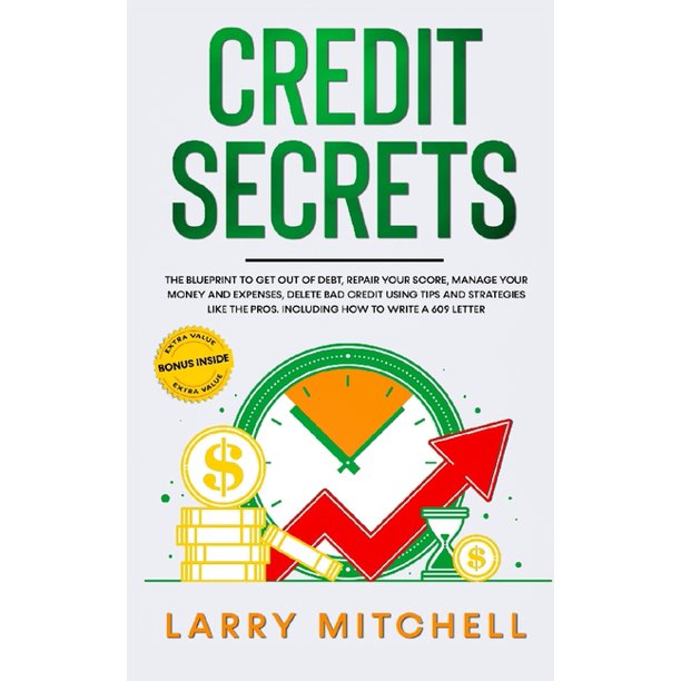 Credit Secrets The Blueprint To Understand Raise And Repair Your Score How To Get Out Of
