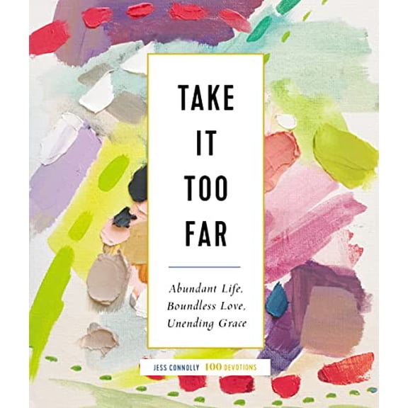Pre-Owned Take It Too Far: Abundant Life, Boundless Love, Unending Grace, 9780310095583, 0310095581, Hardcover,