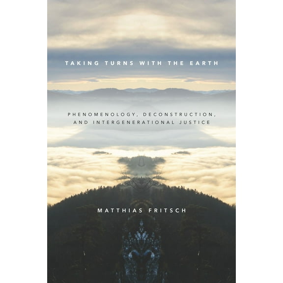 Taking Turns with the Earth: Phenomenology, Deconstruction, and Intergenerational Justice (Hardcover)