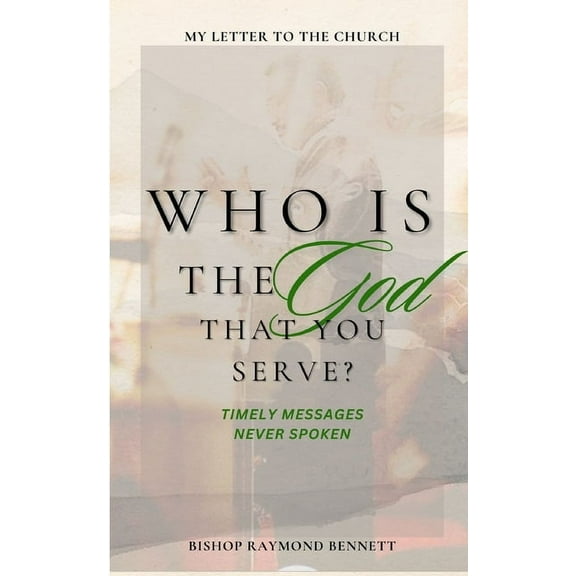 Who Is The God You Serve?: My Letter to the Church, (Paperback)