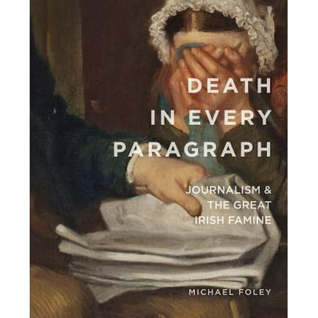 Death in Every Paragraph : Journalism and the Great Irish (Best Paragraphs In Literature)