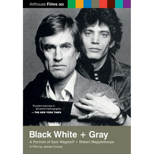 Black White + Gray A Portrait of Sam Wagstaff & Robert