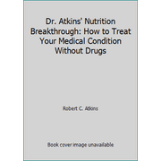 Dr. Atkins' Nutrition Breakthrough: How to Treat Your Medical Condition Without Drugs [Hardcover - Used]