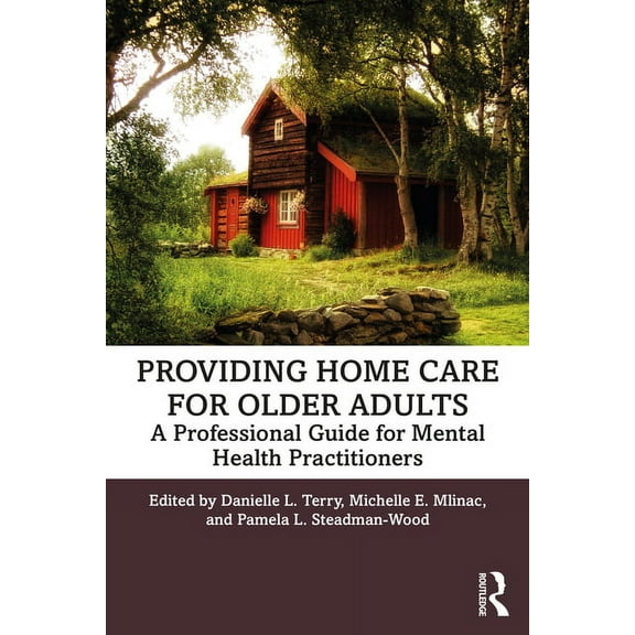 Providing Home Care for Older Adults: A Professional Guide for Mental Health Practitioners, (Paperback)