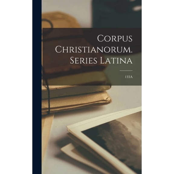 Corpus Christianorum. Series Latina; 133A, (Hardcover)
