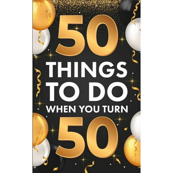 ﻿50 Things To Do When You Turn 50, (Paperback)
