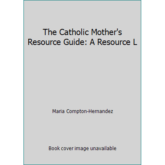 Pre-Owned The Catholic Mother's Resource Guide: A Resource L (Paperback) 157918197X 9781579181970