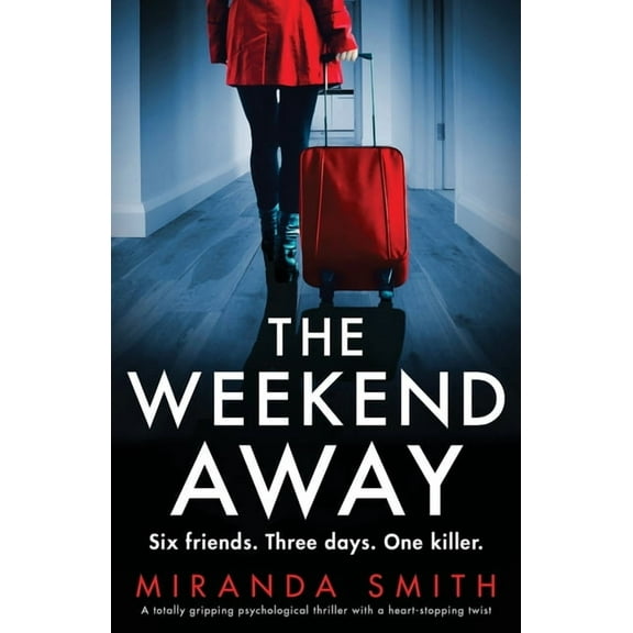 The Weekend Away: A totally gripping psychological thriller with a heart-stopping twist, (Paperback)