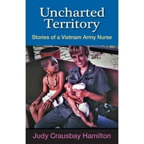 Uncharted Territory: Stories of a Vietnam Army Nurse, (Paperback)