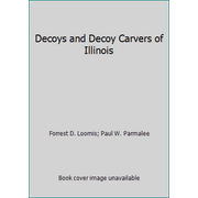 Decoys and Decoy Carvers of Illinois [Paperback - Used]
