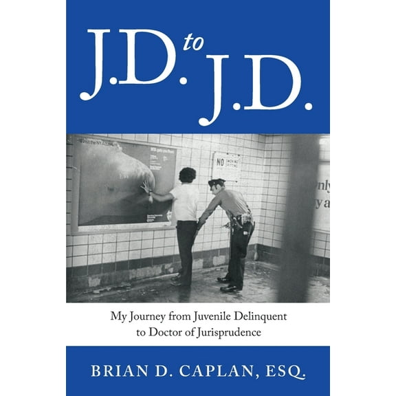 J.D. to J.D.: My Journey from Juvenile Delinquent to Doctor of Jurisprudence, (Paperback)