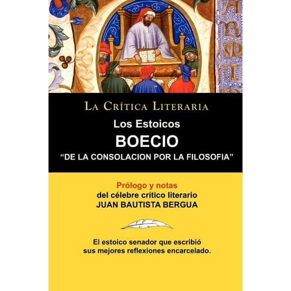 Los Estoicos: Boecio: De La Consolacion Por La Filosofia. La Cr?tica Literaria. Prologado y anotado por Juan B. Bergua.