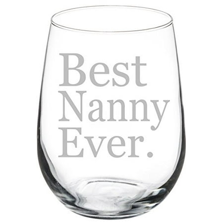 Wine Glass Goblet Best Nanny Ever (17 oz (The Best Stemless Wine Glasses)