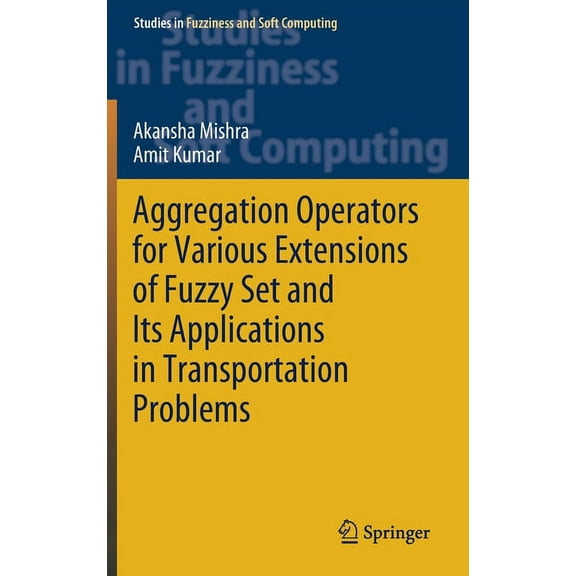 Studies in Fuzziness and Soft Computing Aggregation Operators for Various Extensions of Fuzzy Set and Its Applications in Transportation Problems, Book 399, (Hardcover)
