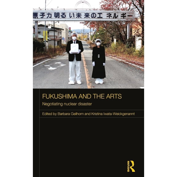 Routledge Contemporary Japan Fukushima and the Arts: Negotiating Nuclear Disaster, (Hardcover)