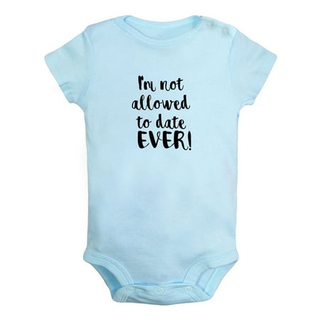 

I m Not Allowed to Date Ever Funny Rompers For Babies Newborn Baby Unisex Bodysuits Infant Jumpsuits Toddler 0-24 Months Kids One-Piece Oufits