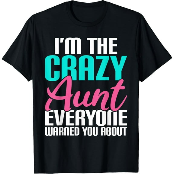 Im the crazy Aunt everyone warned you about Sister Aunt T-Shirt