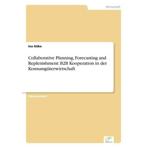 Collaborative Planning, Forecasting and Replenishment : B2B Kooperation in der Konsumgüterwirtschaft (Paperback)