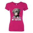 thumbnail image 2 of Wild Bobby, Pitbull to all Haters Funny, Animal Lover, Women Slim Fit Junior Tee, Raspberry, X-Large, 2 of 4