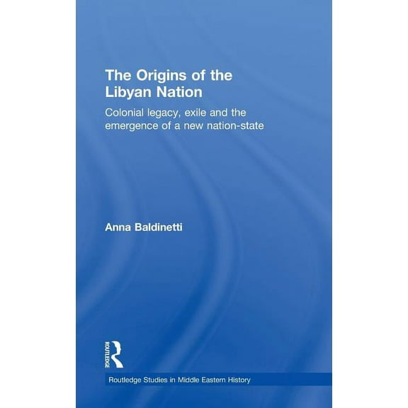 Routledge Studies in Middle Eastern Hist The Origins of the Libyan Nation, Book 10, (Hardcover)