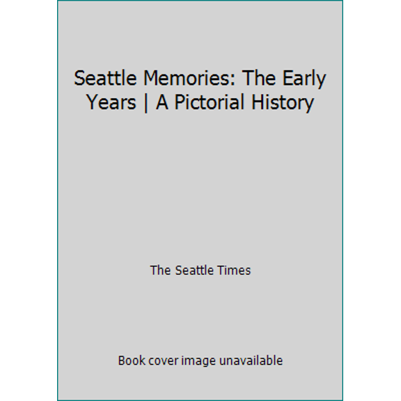 Pre-Owned Seattle Memories: The Early Years | A Pictorial History (Hardcover) 1597255750 9781597255752