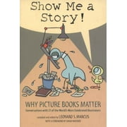 Show Me a Story!: Why Picture Books Matter: Conversations with 21 of the World's Most Celebrated Illustrators [Paperback - Used]