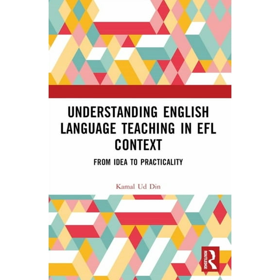 Understanding English Language Teaching in EFL Context: From Idea to Practicality, (Paperback)