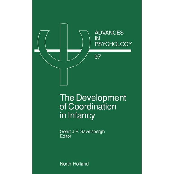 Advances in Psychology The Development of Coordination in Infancy: Volume 97, Book 97, (Hardcover)
