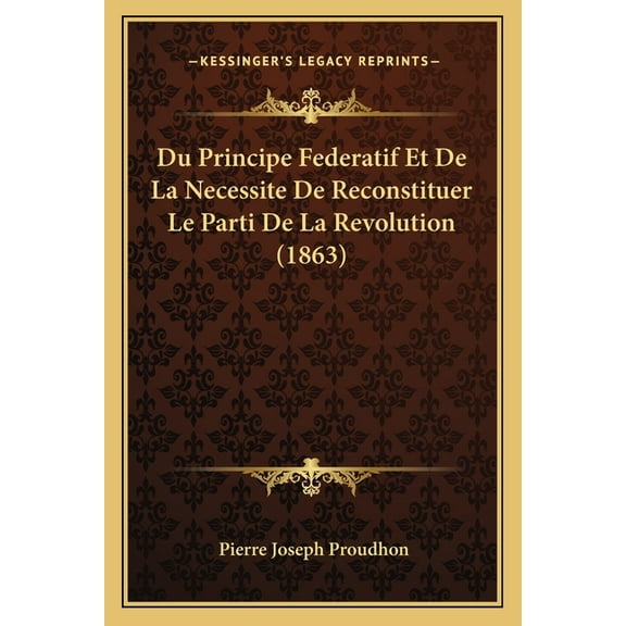 Du Principe Federatif Et De La Necessite De Reconstituer Le Parti De La Revolution (1863) (Paperback)