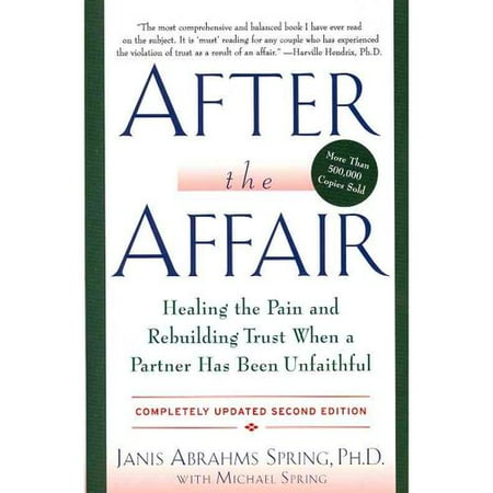 After the Affair: Healing the Pain and Rebuilding Trust When a Partner Has Been Unfaithful