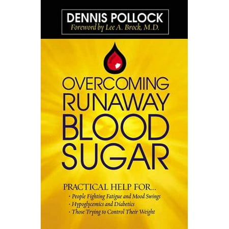 Overcoming Runaway Blood Sugar Practical Help For People Fighting Fatigue And Mood Swings Hypoglycemics And Diabetics Those Trying To Control