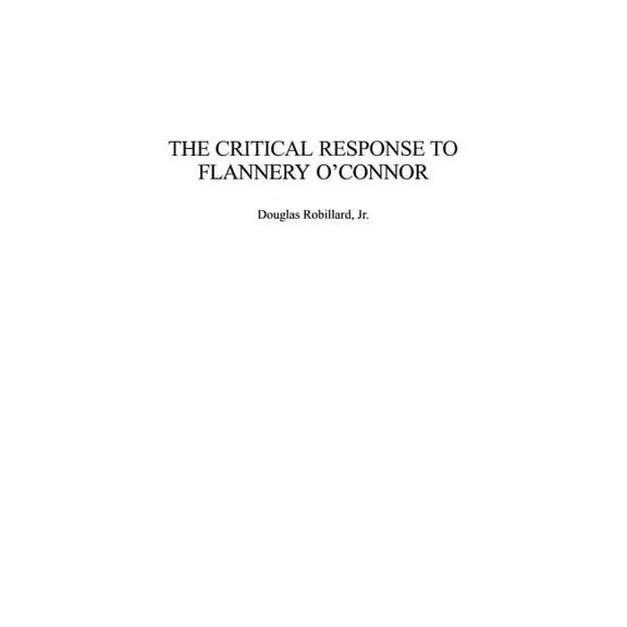 Critical Responses in Arts and Letters The Critical Response to Flannery O'Connor, (Hardcover)